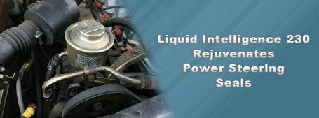Liquid Intelligence 230 rejuvenates power steering seals