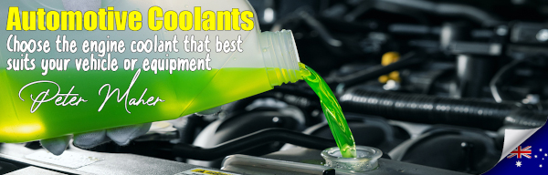 Automotive coolants: choose the engine coolant that best suits your vehicle or equipment. Peter Maher